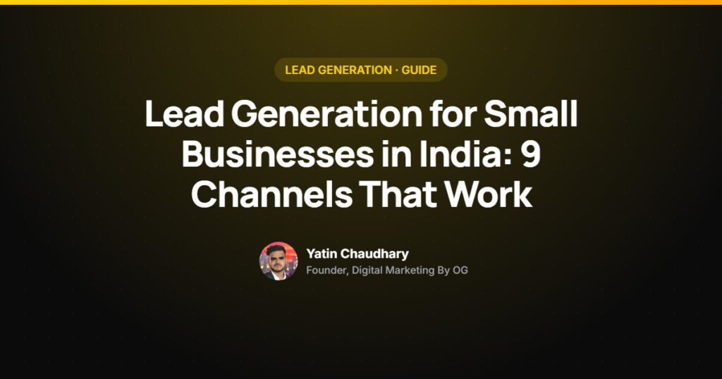 Lead generation for small businesses in India guide by Yatin Chaudhary