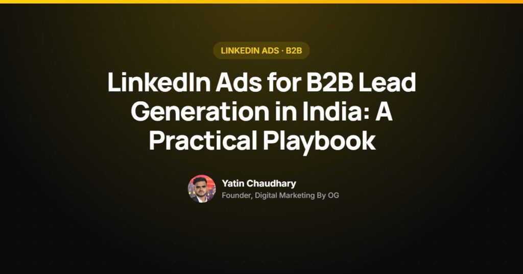 LinkedIn Ads for B2B lead generation in India by Yatin Chaudhary
