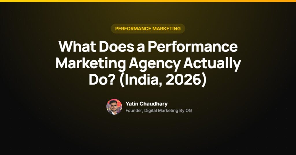 Performance marketing agency in India explained by Yatin Chaudhary