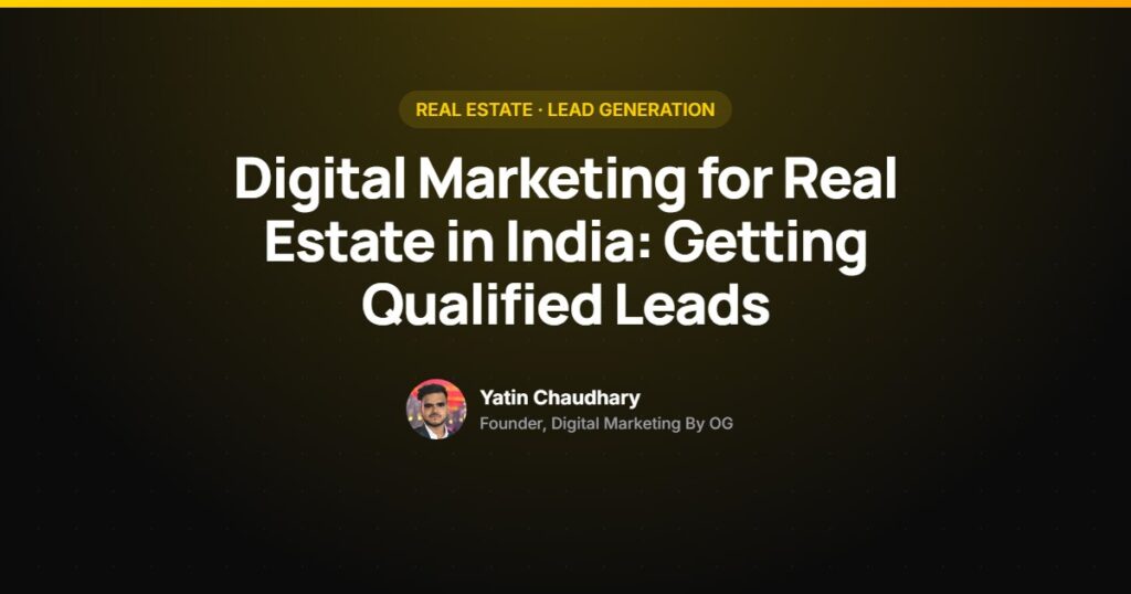 Digital marketing for real estate in India guide by Yatin Chaudhary